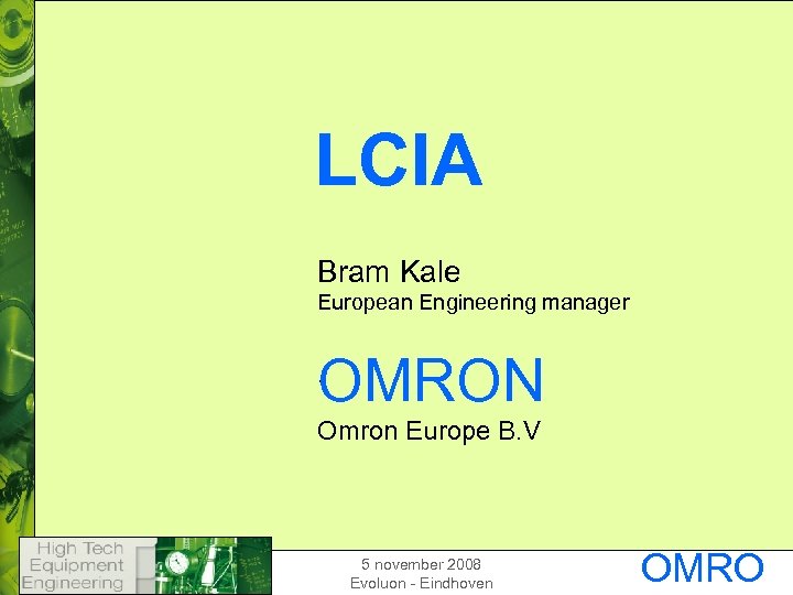 LCIA Bram Kale European Engineering manager OMRON . Omron Europe B. V 5 november