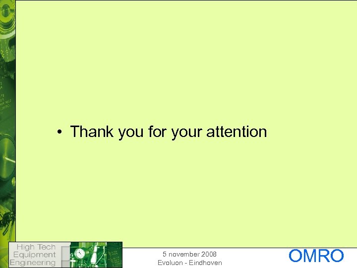  • Thank you for your attention 5 november 2008 Evoluon - Eindhoven OMRO