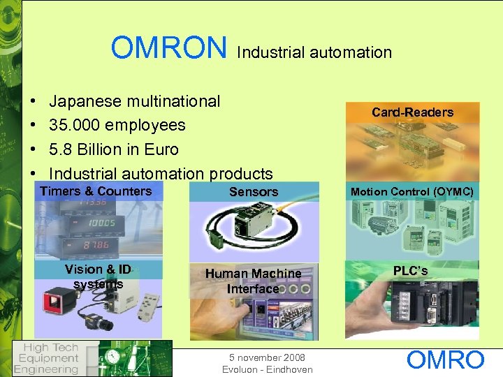OMRON Industrial automation • • Japanese multinational 35. 000 employees 5. 8 Billion in