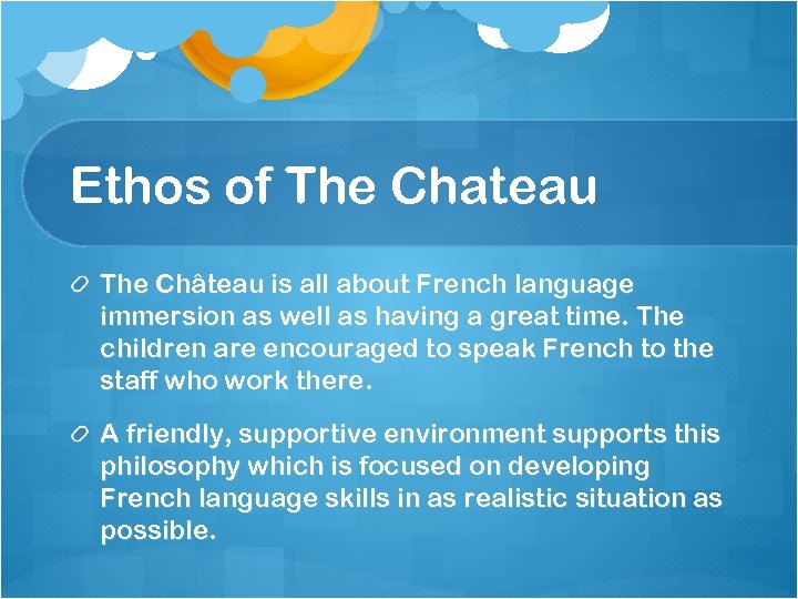 Ethos of The Chateau The Château is all about French language immersion as well