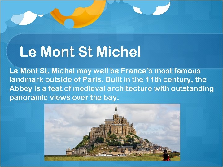Le Mont St Michel Le Mont St. Michel may well be France’s most famous