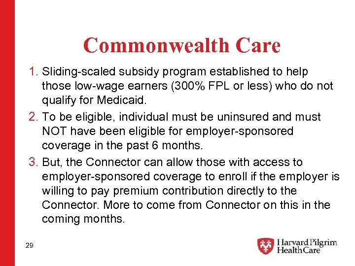 Commonwealth Care 1. Sliding-scaled subsidy program established to help those low-wage earners (300% FPL