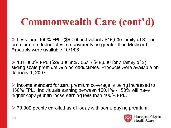 Commonwealth Care (cont’d) Ø Less than 100% FPL ($9, 700 individual / $16, 000