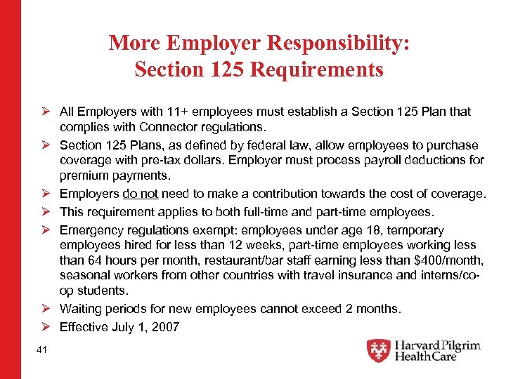 More Employer Responsibility: Section 125 Requirements Ø All Employers with 11+ employees must establish