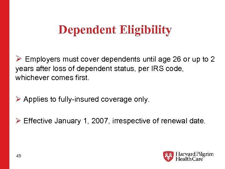 Dependent Eligibility Ø Employers must cover dependents until age 26 or up to 2