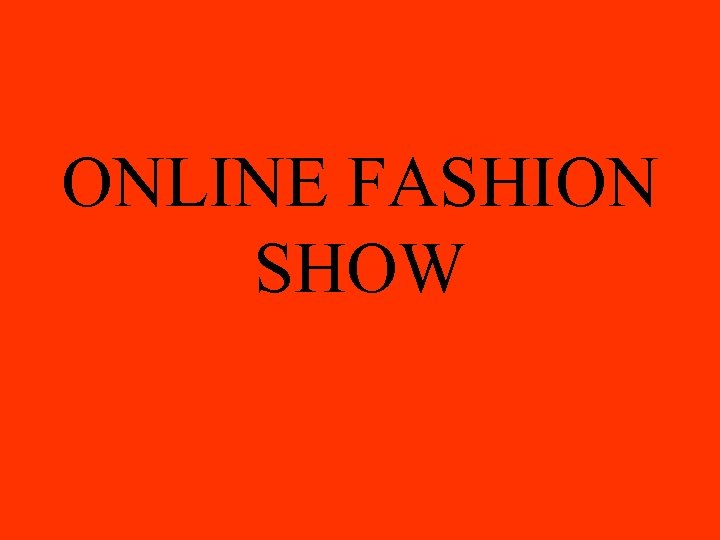 ONLINE FASHION SHOW 