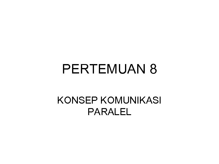 PERTEMUAN 8 KONSEP KOMUNIKASI PARALEL 