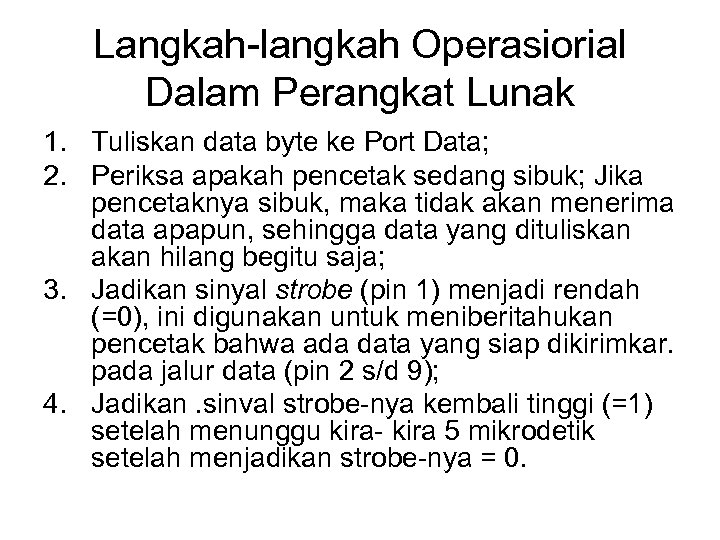 Langkah-langkah Operasiorial Dalam Perangkat Lunak 1. Tuliskan data byte ke Port Data; 2. Periksa