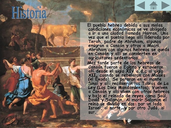 El pueblo hebreo debido a sus malas condiciones económicas se ve obligado a ir