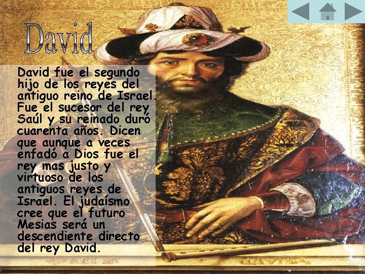 David fue el segundo hijo de los reyes del antiguo reino de Israel. Fue