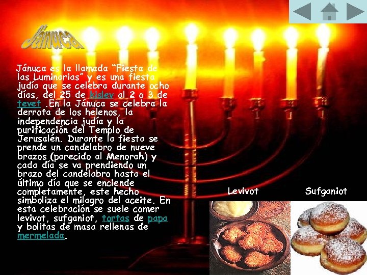 Jánuca es la llamada “Fiesta de las Luminarias” y es una fiesta judía que