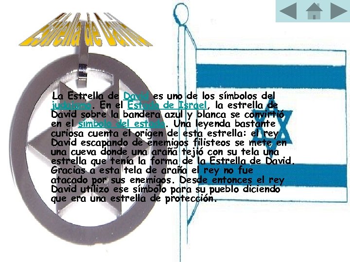 La Estrella de David es uno de los símbolos del judaísmo. En el Estado