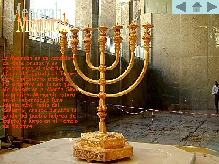 La Menorah es un candelero de siete brazos y es considerado el símbolo oficial