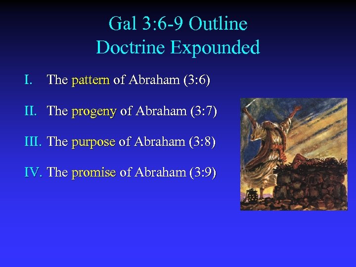Gal 3: 6 -9 Outline Doctrine Expounded I. The pattern of Abraham (3: 6)