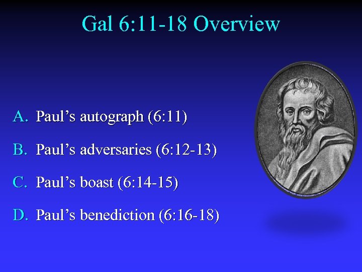 Gal 6: 11 -18 Overview A. Paul’s autograph (6: 11) B. Paul’s adversaries (6: