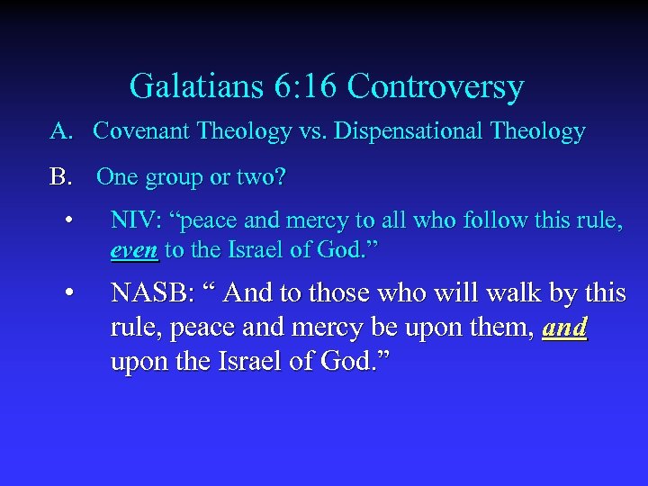 Galatians 6: 16 Controversy A. Covenant Theology vs. Dispensational Theology B. One group or