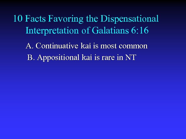 10 Facts Favoring the Dispensational Interpretation of Galatians 6: 16 A. Continuative kai is