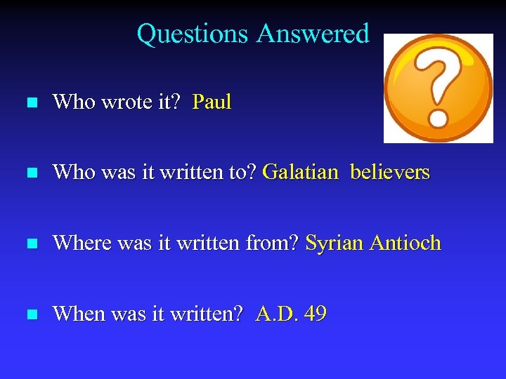 Questions Answered n Who wrote it? Paul n Who was it written to? Galatian