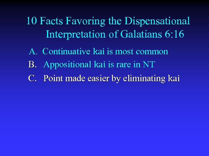 10 Facts Favoring the Dispensational Interpretation of Galatians 6: 16 A. B. C. Continuative