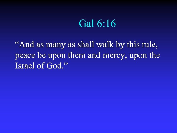 Gal 6: 16 “And as many as shall walk by this rule, peace be
