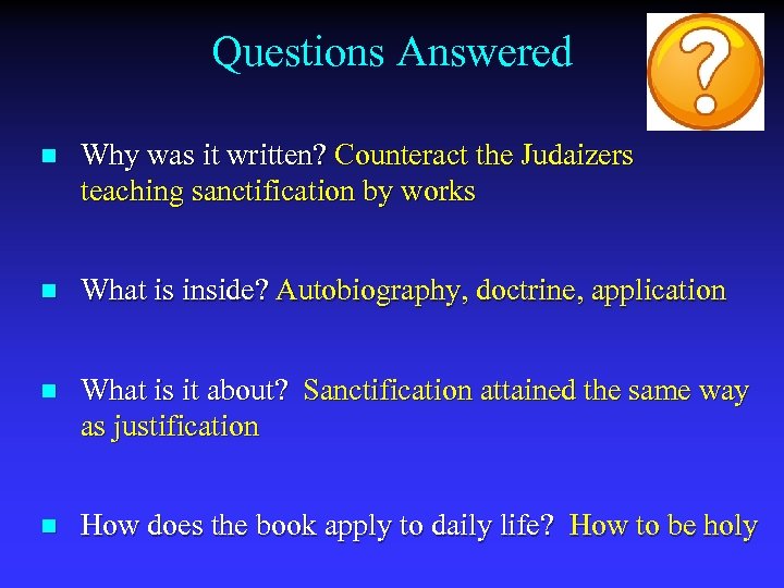 Questions Answered n Why was it written? Counteract the Judaizers teaching sanctification by works