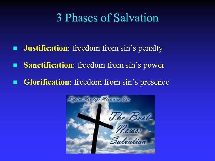 3 Phases of Salvation n Justification: freedom from sin’s penalty n Sanctification: freedom from