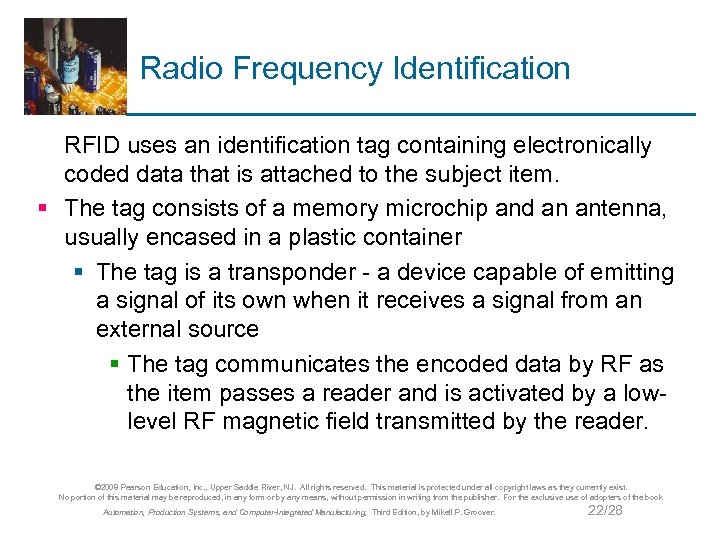 Radio Frequency Identification RFID uses an identification tag containing electronically coded data that is