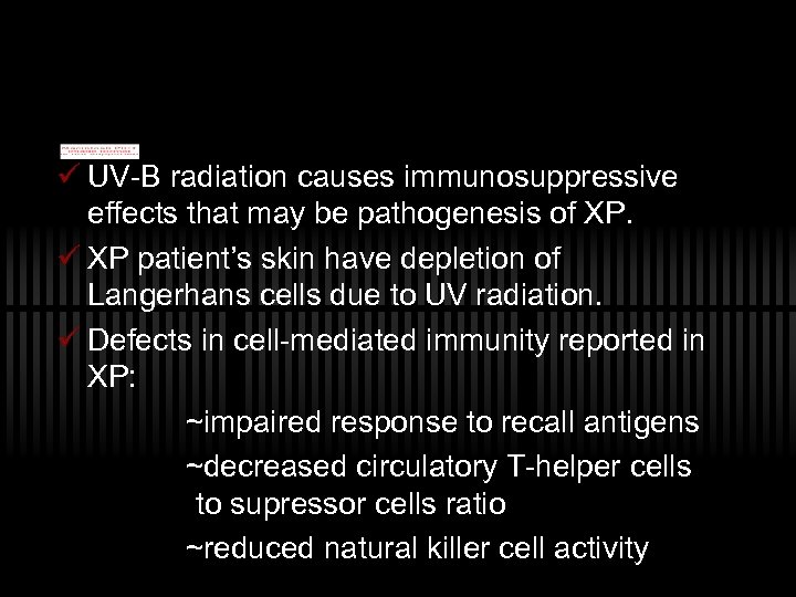 ü UV-B radiation causes immunosuppressive effects that may be pathogenesis of XP. ü XP