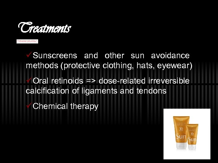 Treatments üSunscreens and other sun avoidance methods (protective clothing, hats, eyewear) üOral retinoids =>