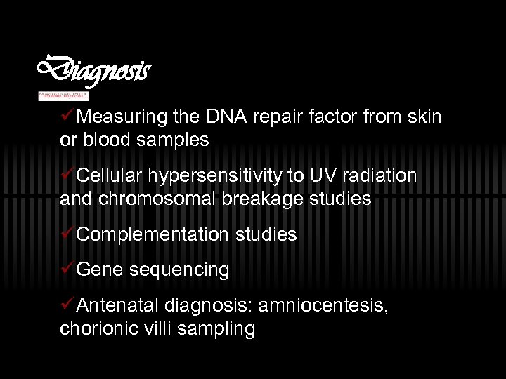 Diagnosis üMeasuring the DNA repair factor from skin or blood samples üCellular hypersensitivity to