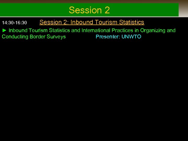 Session 2 14: 30 -16: 30 Session 2: Inbound Tourism Statistics ► Inbound Tourism