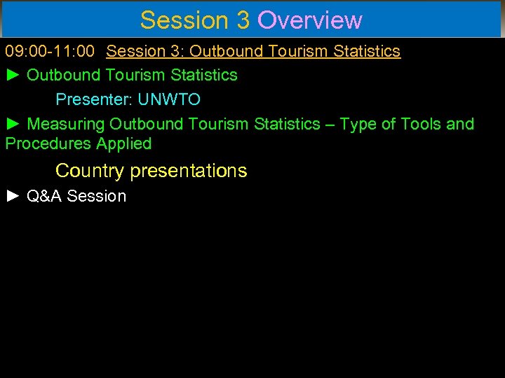 Session 3 Overview 09: 00 -11: 00 Session 3: Outbound Tourism Statistics ► Outbound