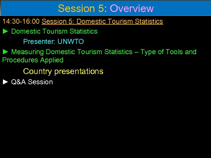 Session 5: Overview 14: 30 -16: 00 Session 5: Domestic Tourism Statistics ► Domestic