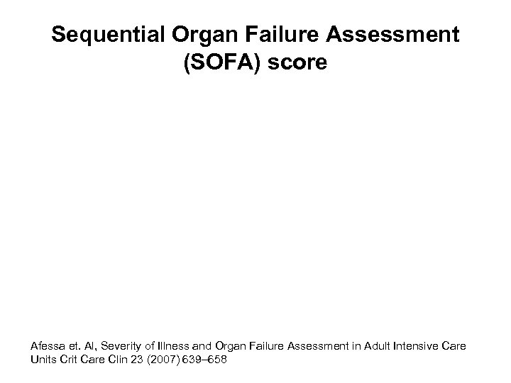 Sequential Organ Failure Assessment (SOFA) score Afessa et. Al, Severity of Illness and Organ