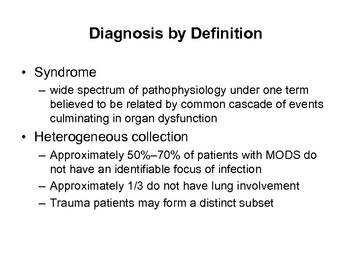 Diagnosis by Definition • Syndrome – wide spectrum of pathophysiology under one term believed