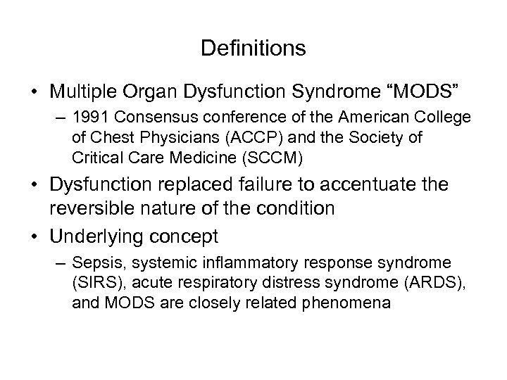 Definitions • Multiple Organ Dysfunction Syndrome “MODS” – 1991 Consensus conference of the American