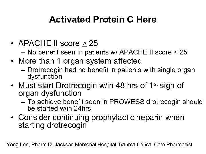 Activated Protein C Here • APACHE II score > 25 – No benefit seen