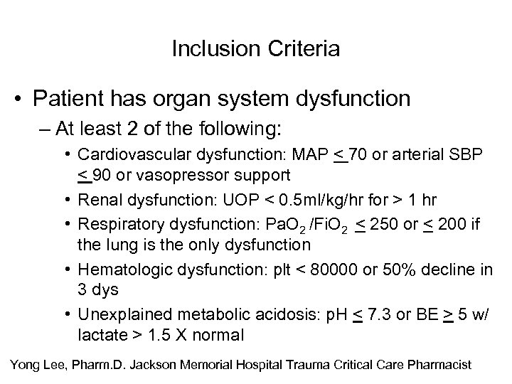 Inclusion Criteria • Patient has organ system dysfunction – At least 2 of the
