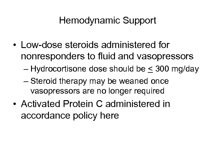 Hemodynamic Support • Low-dose steroids administered for nonresponders to fluid and vasopressors – Hydrocortisone