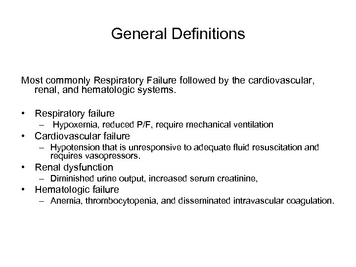 General Definitions Most commonly Respiratory Failure followed by the cardiovascular, renal, and hematologic systems.