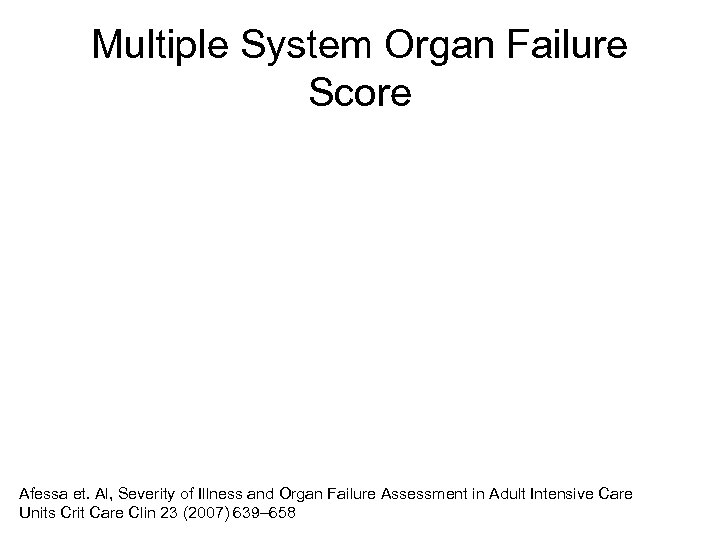 Multiple System Organ Failure Score Afessa et. Al, Severity of Illness and Organ Failure