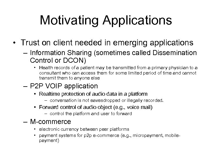 Motivating Applications • Trust on client needed in emerging applications – Information Sharing (sometimes