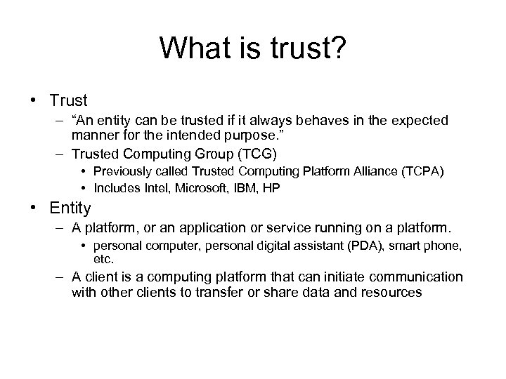 What is trust? • Trust – “An entity can be trusted if it always