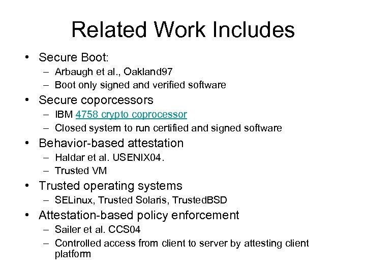 Related Work Includes • Secure Boot: – Arbaugh et al. , Oakland 97 –