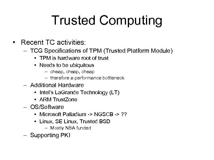 Trusted Computing • Recent TC activities: – TCG Specifications of TPM (Trusted Platform Module)