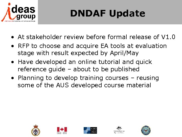 DNDAF Update • At stakeholder review before formal release of V 1. 0 •