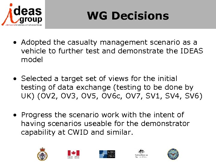 WG Decisions • Adopted the casualty management scenario as a vehicle to further test