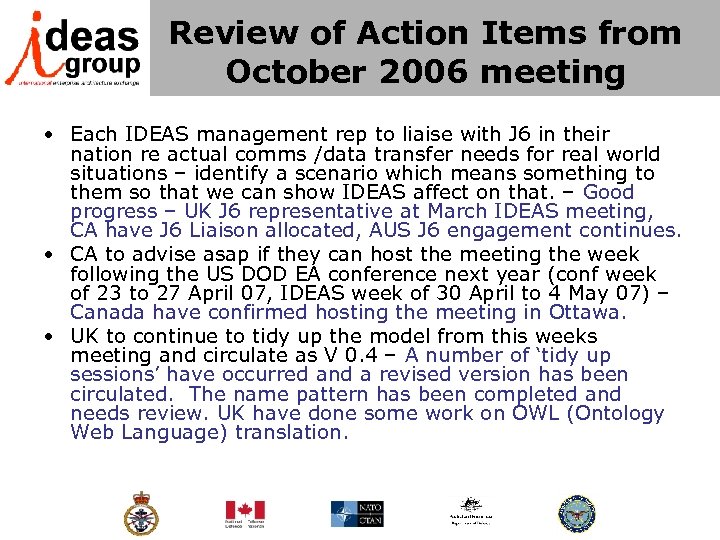 Review of Action Items from October 2006 meeting • Each IDEAS management rep to
