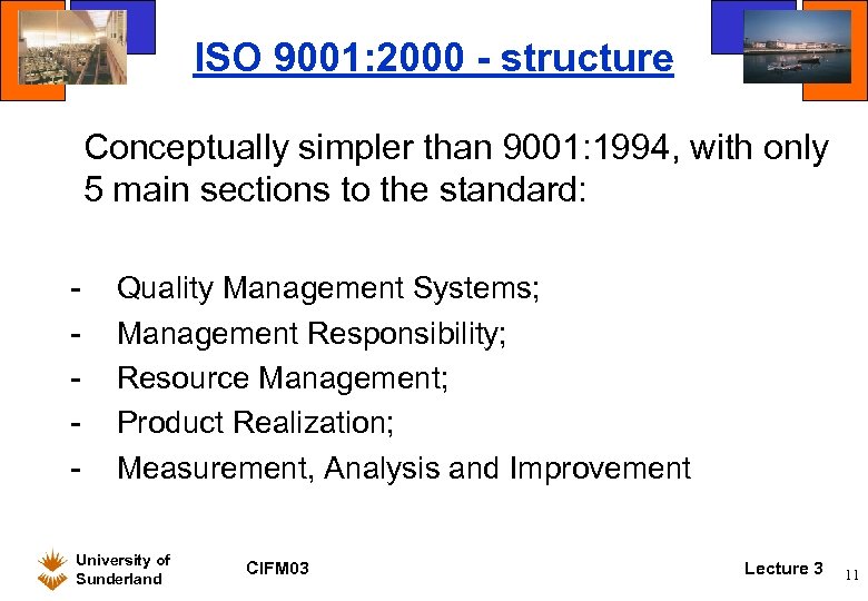 ISO 9001: 2000 - structure Conceptually simpler than 9001: 1994, with only 5 main