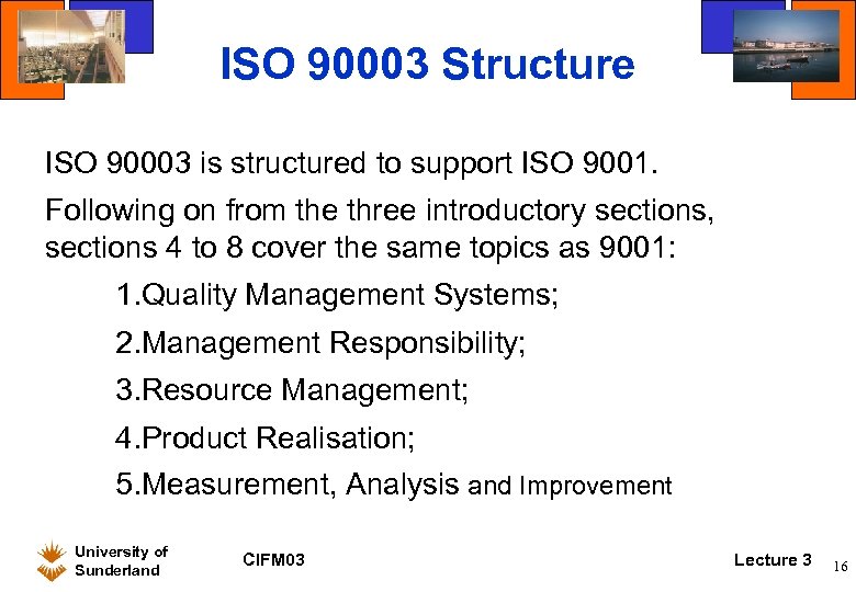 ISO 90003 Structure ISO 90003 is structured to support ISO 9001. Following on from
